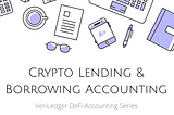 Crypto Lending & Borrowing Accounting