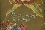 A postcard “Thanksgiving Greetings” with a pumpkin winking at the turkey below. The pumpkin is wearing a straw hat, smoking a corncob pipe, and has a piece of straw hanging out of the other side of his mouth. The turkey has a full, colorful plumage.