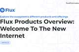 Flux Products Overview: Welcome To The New Internet
