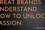 Passion is your brand’s x-factor
