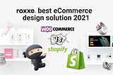 WooCommerce vs Shopify: Roxxe best eCommerce design solution 2021