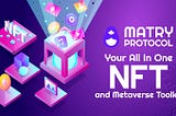 Matry Protocol: Your All in One NFT and Metaverse Toolkit