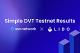 Lido x SSV Simple DVT Holesky Testnet Results