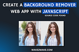 How to Create a Background Remover Web App with JavaScript (Source Code Found)