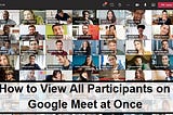 How to View All Participants on Google Meet at Once