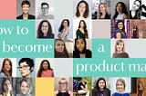 How to Become a Product Manager: Top Women in Product Share Their Career Paths