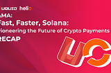 AMA RECAP: “Fast, Faster, Solana: Pioneering the Future of Crypto Payments”