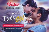 nonton turn on original series hanya di https://www.vidio.com/premier/2248/turn-on