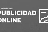 Los beneficios de la publicidad online