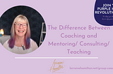 The Difference Between Coaching and Mentoring/ Consulting/ Teaching — Lorraine Hamilton