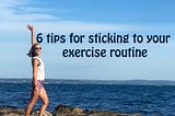 6 tips for sticking to your exercise routine