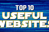 10 amazing websites, that should blow your head!