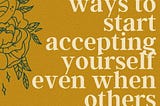 Small Ways to Start Accepting Yourself