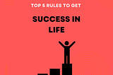 Top 5 Rules to Get Success in Life — ViFree