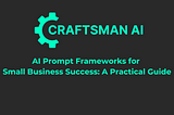 AI Prompt Frameworks for Small Business Success: A Practical Guide