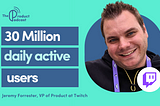 Twitch VP of Product on From Gaming Streams to a Creator-Focused Live Streaming Platform