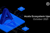 Acala Ecosystem Update — October 2021