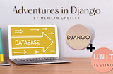 Adventures in Django: Django Unit Testing