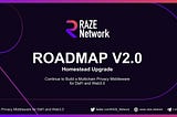 Raze Network Roadmap V2.0 — Homestead Upgrade