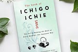 Zakura’s Reviews: The Book of Ichigo Ichie -The Art of Making the Most of Every Moment, the…