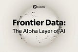 Beyond Recycled Internet Text: Why Frontier Data Is the Next Breakthrough in AI