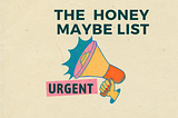 The Honey Maybe List