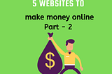 5 websites to make money online Part — 2 — ViFree