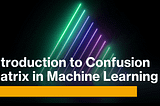 What Is Confusion Matrix ?