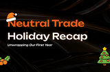 Neutral Trade Holiday Recap