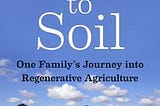 Is Regenerative Agriculture the future of Food Security? (Dirt to Soil Book Review)