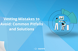 Vesting Mistakes to Avoid: Common Pitfalls and Solutions