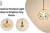 Creative Pendant Light Ideas to Brighten Any Room