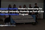 Uppsala Security Hosted a Bootcamp for Kyonggi University Computer Science Students as Part of the…