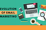 Email Marketing Best Practices For Marketers: Evolution of Email Marketing