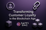Transforming Customer Loyalty in the Blockchain Age: Part I