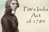 Pitt’s India Act — 1784