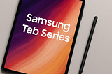 Samsung Tab Series: Your All-In-One Work & Entertainment Hub