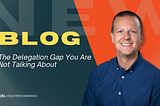 The Delegation Gap You Are Not Talking About