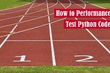 How to Performance Test Python Code: timeit, cProfile, and More