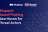 Is Blogspot Becoming the New Haven for Phishing Attacks?
