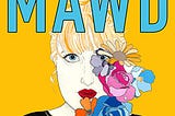 MAWD “MAWD EP” cover art; drawing of MAWD with hair in a high bun, flowers covering her right half on yellow background, “MAWD” in big bold blue font covering top third