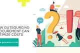 How Outsourcing Procurement Can Optimize Costs