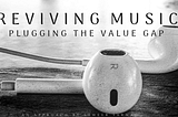 Reviving Music- Plugging The Value Gap