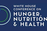 White House Conference on Hunger, Nutrition, and Health — A Nutritionist’s Review