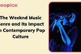 The Weeknd Music Genre and Its Impact on Contemporary Pop Culture