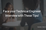 Face your Technical Engineer Interview with These Tips!