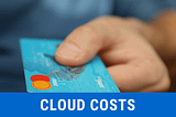 Yes, You Are Overpaying For Cloud Services