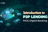 Introduction to P2P Lending of FXCE Digital Banking