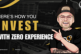 Invest As A Beginner With ZERO Experience