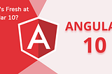 What’s Fresh at Angular 10? Features of Latest Angular Update